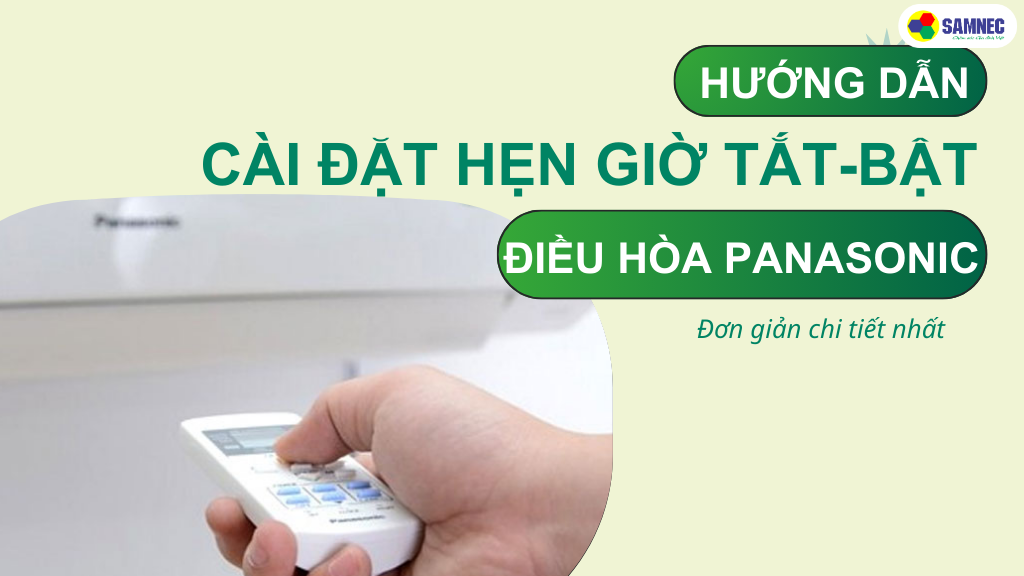 Hướng dẫn cài đặt hẹn giờ tắt-bật điều hòa Panasonic đơn giản nhất