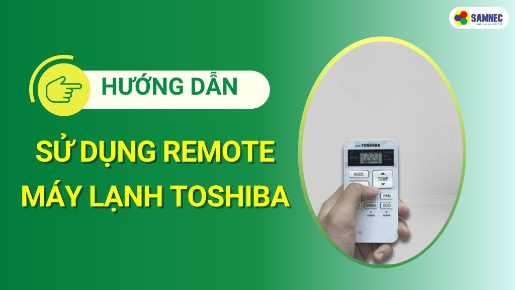 Cách sử dụng remote máy lạnh Toshiba