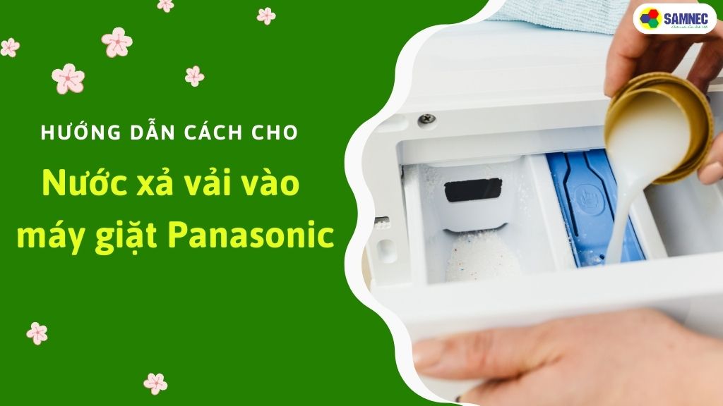 cách cho nước xả vải vào máy giặt panasonic