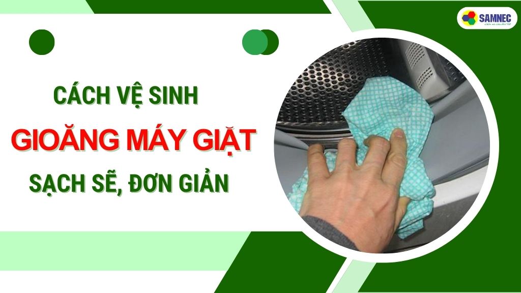 Cách vệ sinh gioăng máy giặt