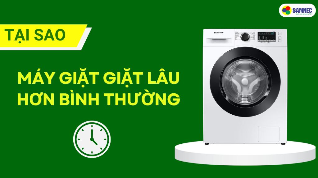 máy giặt giặt lâu hơn bình thường