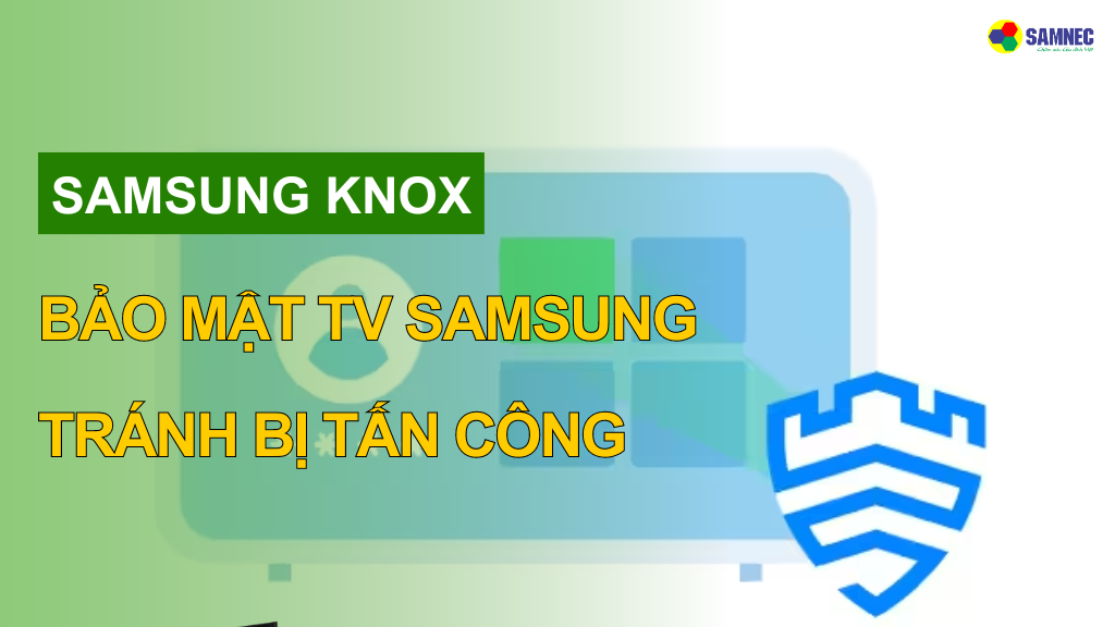 Knox bảo mật TV Samsung tránh bị tấn công mạng