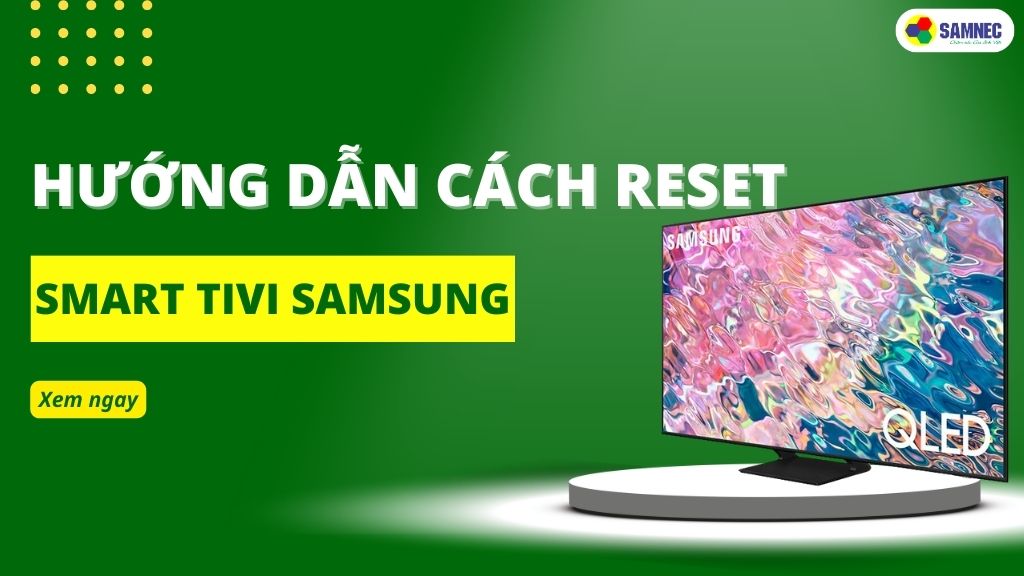 Các sự cố phổ biến khi reset tivi Samsung