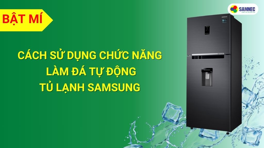 chức năng làm đá tự động tủ lạnh Samsung
