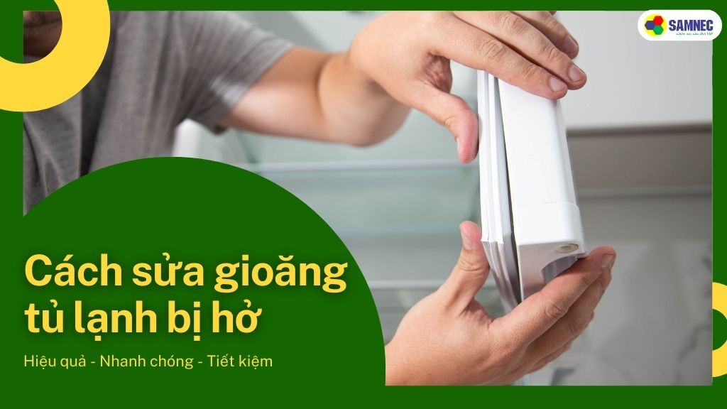 Gioăng tủ lạnh bị hở 