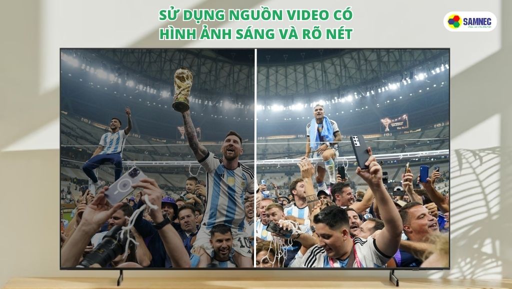 Sử dụng nguồn video có độ sáng tốt trên tivi Samsung