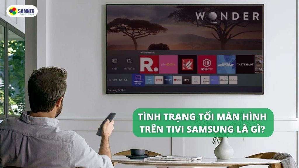 Tivi Samsung Bị Tối Màn Hình - Nguyên Nhân Và Cách Khắc Phục