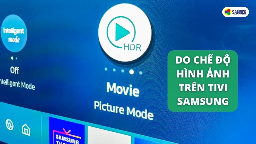 Chế độ hình ảnh (Picture Mode) ảnh hưởng đến độ sáng hình tivi Samsung