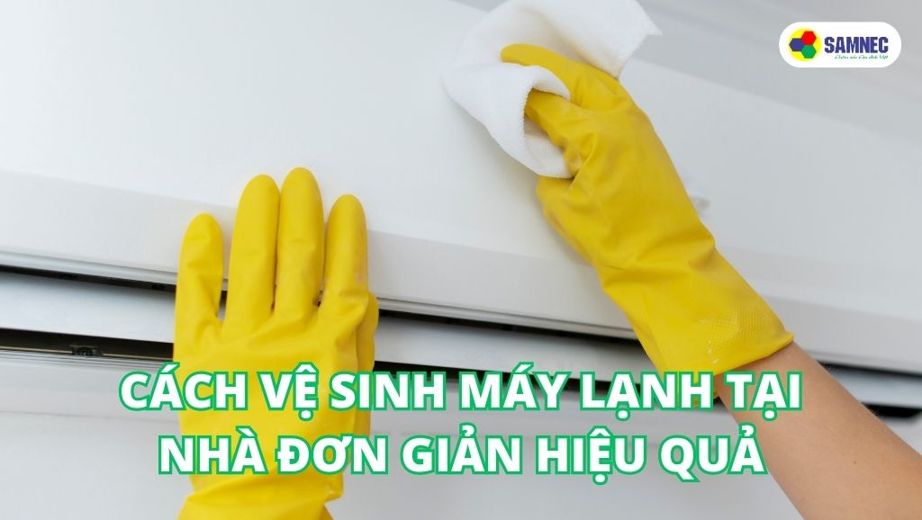 Cách vệ sinh máy lạnh tại nhà đơn giản hiệu quả