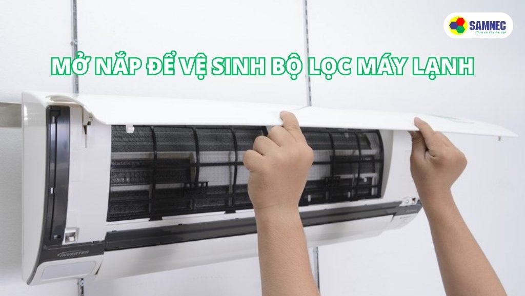 Mở nắp để vệ sinh bộ lọc máy lạnh