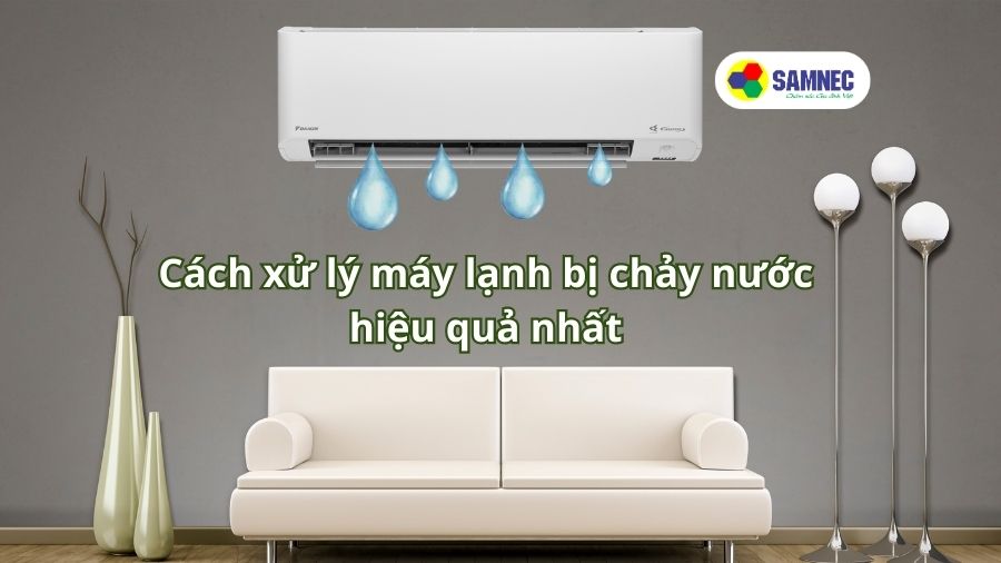 Cách xử lý máy lạnh bị chảy nước hiệu quả nhất