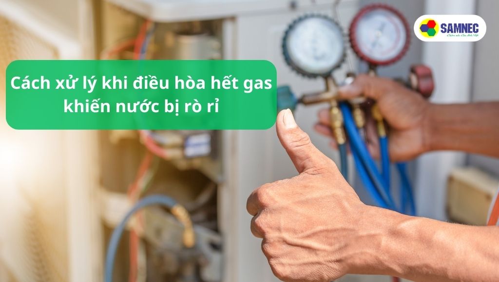Cách xử lý khi điều hòa hết gas khiến nước bị rò rỉ