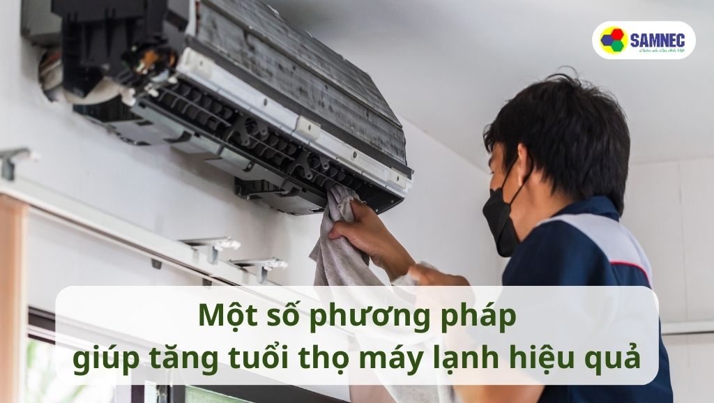 Một số phương pháp giúp tăng tuổi thọ máy lạnh hiệu quả