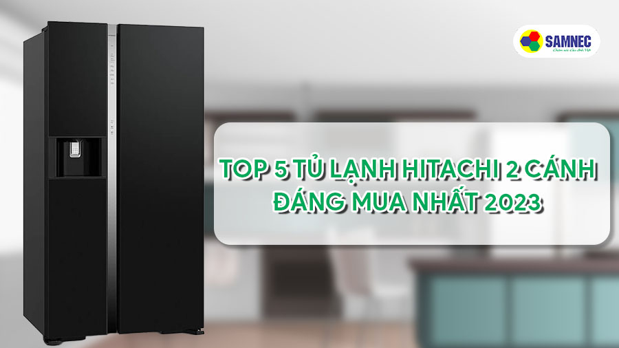 Tủ lạnh Hitachi 2022 giá rẻ chính hãng tại Hà Nội