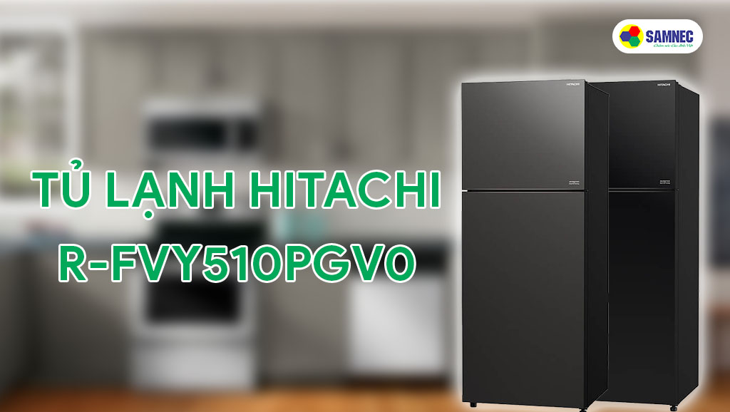 Tủ lạnh 2 cánh Hitachi Inverter R-FVY510PGV0 là mẫu tủ lạnh 2 cánh ngăn đông trên đáng mua 2023