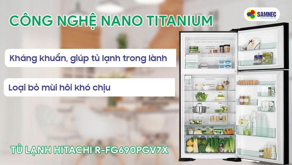 Tủ lạnh 2 cánh Hitachi R-FG690PGV7X luôn được trong lành nhờ màng lọc Nano Titanium
