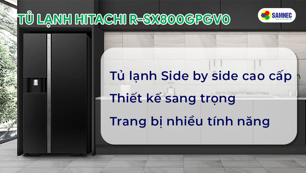 Tủ lạnh 2 cánh Hitachi R-SX800GPGV0 là dòng tủ lạnh cao cấp với nhiều tính năng