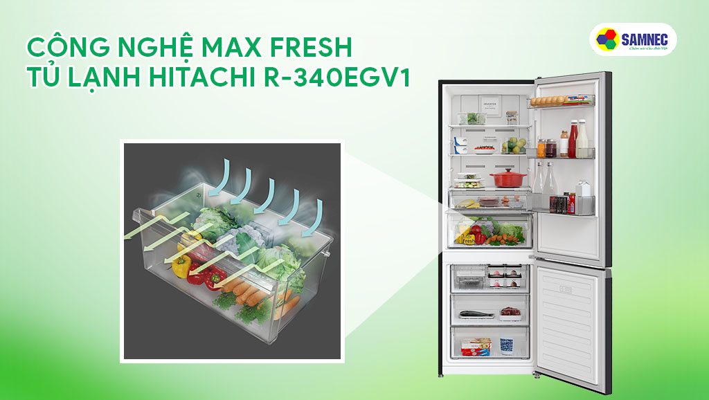 Tủ lạnh 2 cánh Hitachi R-B340EGV1 có công nghệ Max Fresh giữ độ tươi của rau, củ, quả