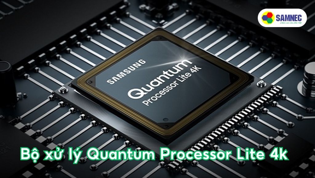 Bộ xử lý hình ảnh Quantum Processor Lite 4K trên tivi Samsung
