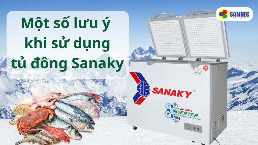 Một số lưu ý khi sử dụng tủ đông Sanaky