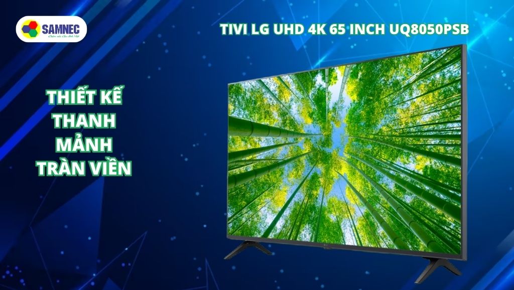 Thiết kế thanh mảnh và tràn viền trên tivi LG UQ8050