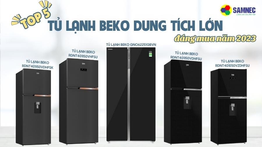 Top 5 tủ lạnh Beko dung tích lớn đáng mua 2023
