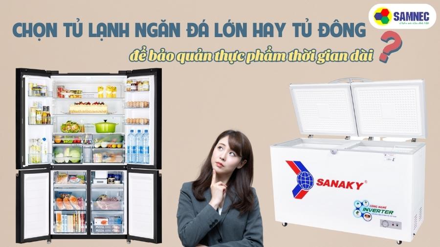 Nên chọn tủ lạnh ngăn đá lớn hay tủ đông để bảo quản thực phẩm thời gian dài