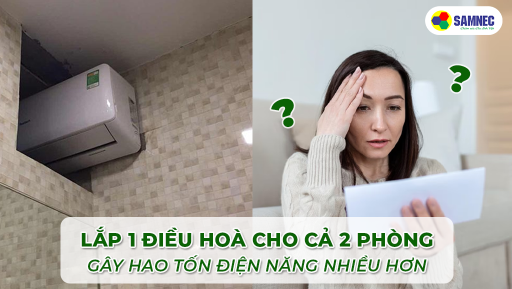 Lắp 1 điều hoà cho 2 phòng gây hao tốn điện năng nhiều hơn