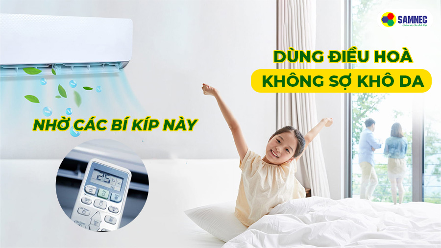 Dùng điều hoà không sợ khô da nhờ các bí kíp này