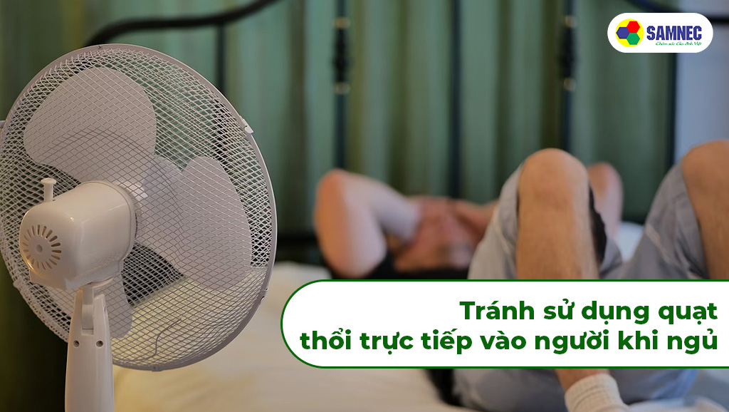 Tránh sử dụng quạt thổi trực tiếp vào người