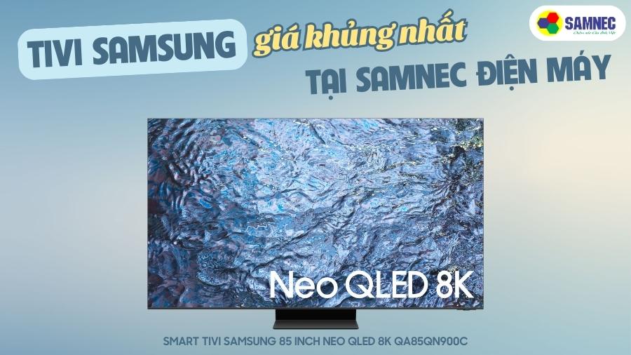 Tivi Samsung giá khủng nhất tại SAMNEC Điện máy