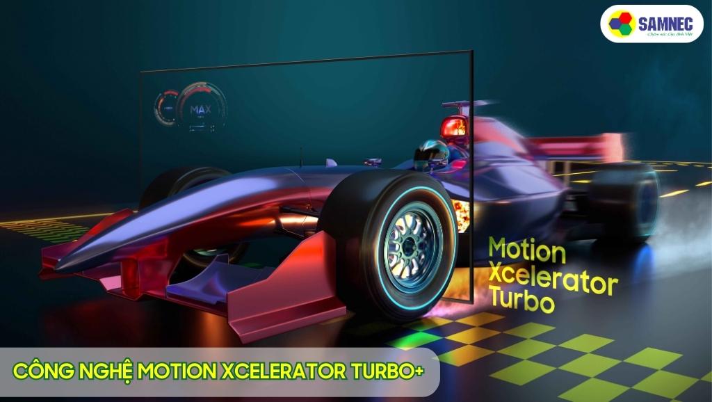 Giảm thiểu tình trạng giật lag, mờ nhoè với công nghệ Motion Xcelerator Turbo+