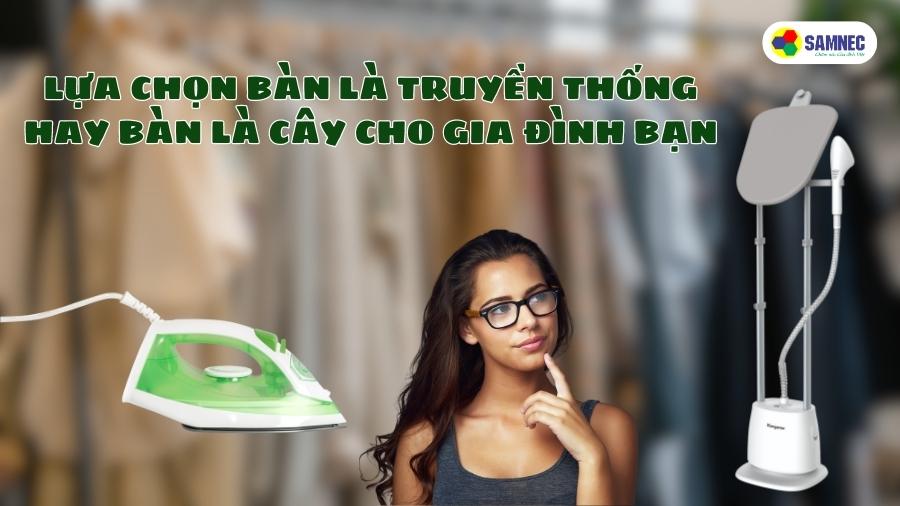 Lựa chọn bàn là truyền thống hay bàn là cây cho gia đình bạn