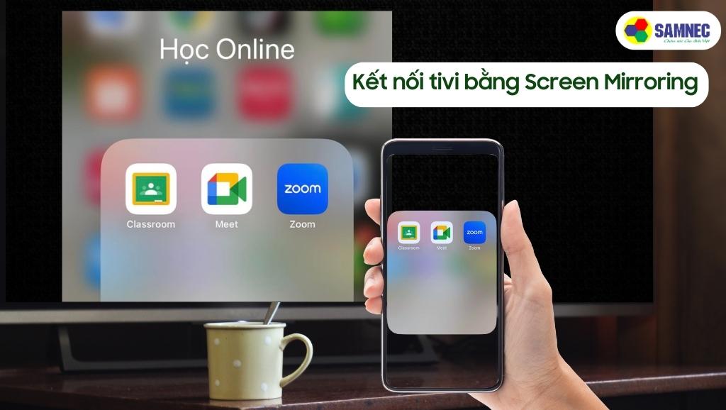 Kết nối tivi bằng Screen Mirroring