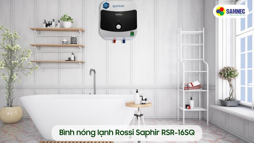 Bình nóng lạnh Rossi Saphir RSR-16SQ