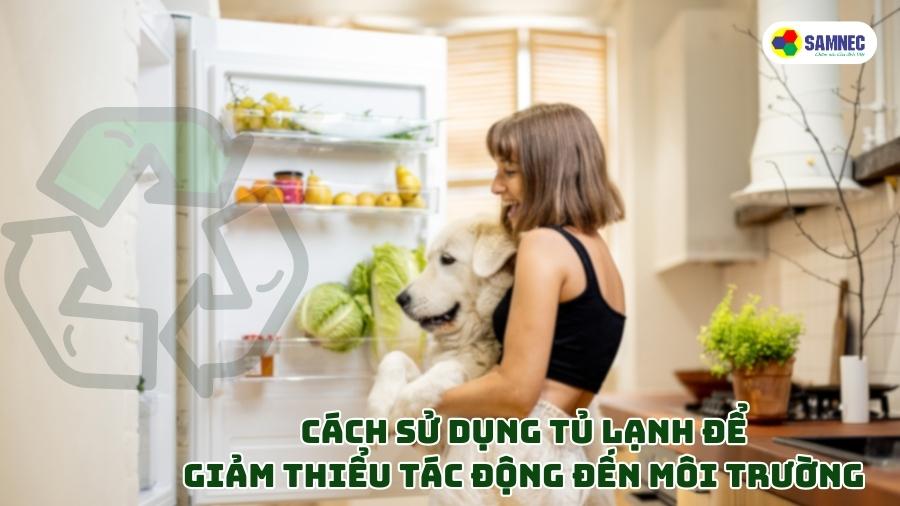 Cách sử dụng tủ lạnh để giảm thiểu tác động đến môi trường