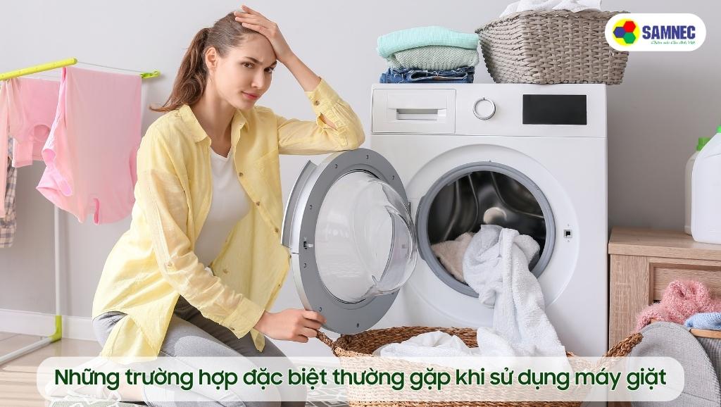 Những trường hợp đặc biệt thường gặp khi sử dụng máy giặt