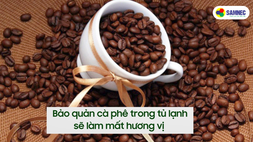 Bảo quản cà phê trong tủ lạnh sẽ làm mất hương vị