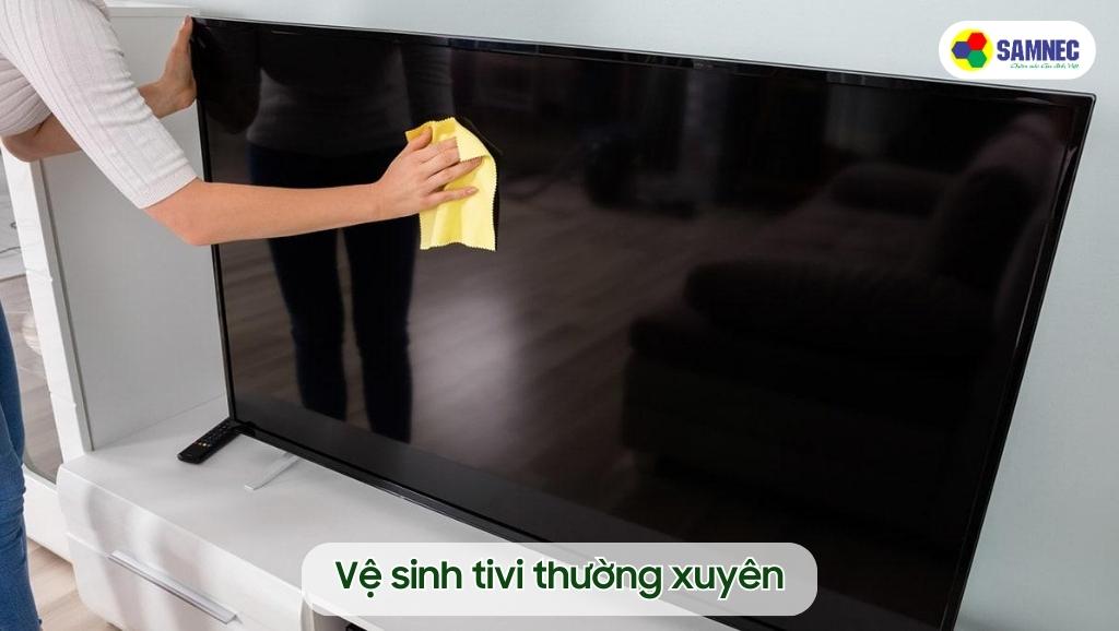 Vệ sinh tivi thường xuyên
