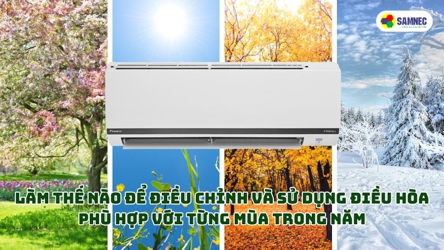 Làm thế nào để điều chỉnh và sử dụng điều hòa phù hợp với từng mùa trong năm