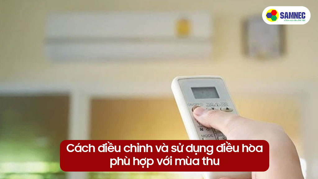 Cách điều chỉnh và sử dụng điều hòa phù hợp với mùa thu