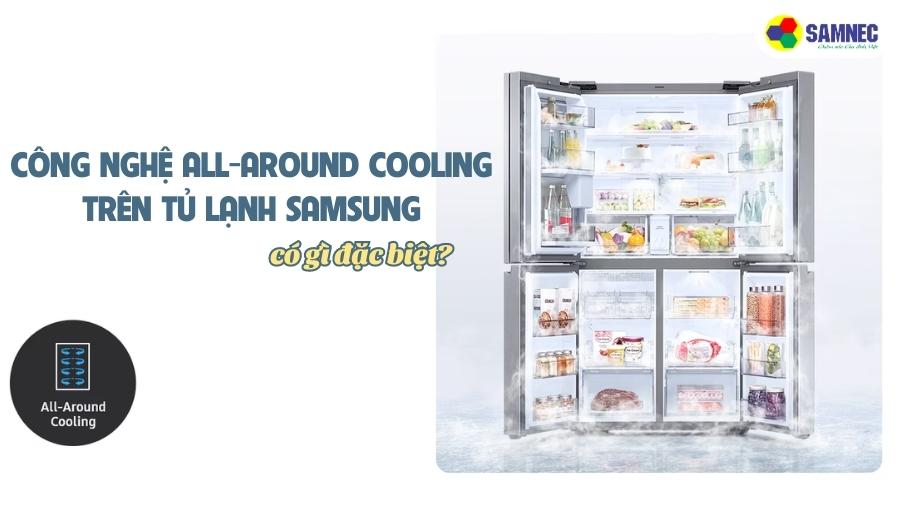 Công nghệ All-around Cooling trên tủ lạnh Samsung có gì đặc biệt?