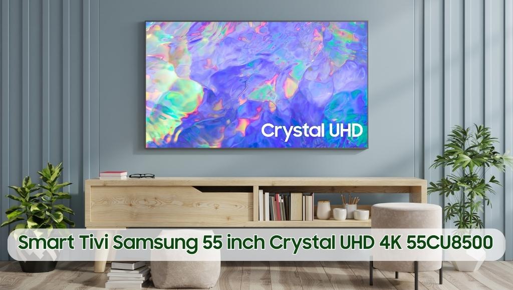 Smart Tivi Samsung 55 inch Crystal UHD 4K 55CU8500