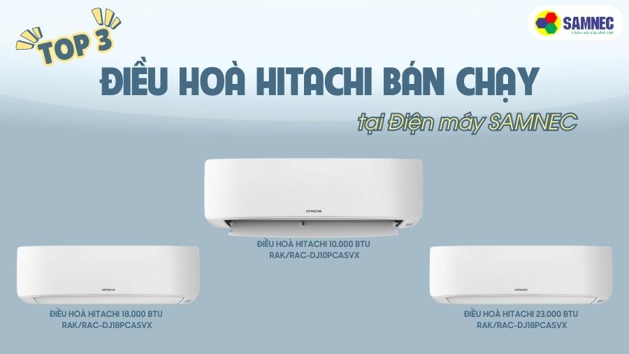 Top 3 điều hòa Hitachi bán chạy tại Điện máy SAMNEC
