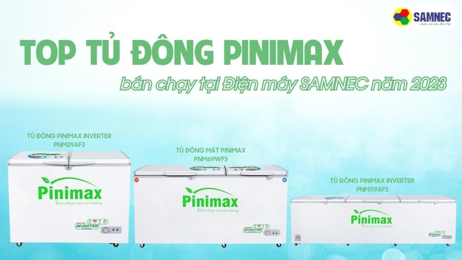 Top tủ đông Pinimax bán chạy tại Điện máy SAMNEC năm 2023