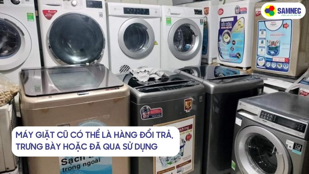 Máy giặt cũ có thể là hàng đổi trả, trưng bày hoặc đã qua sử dụng