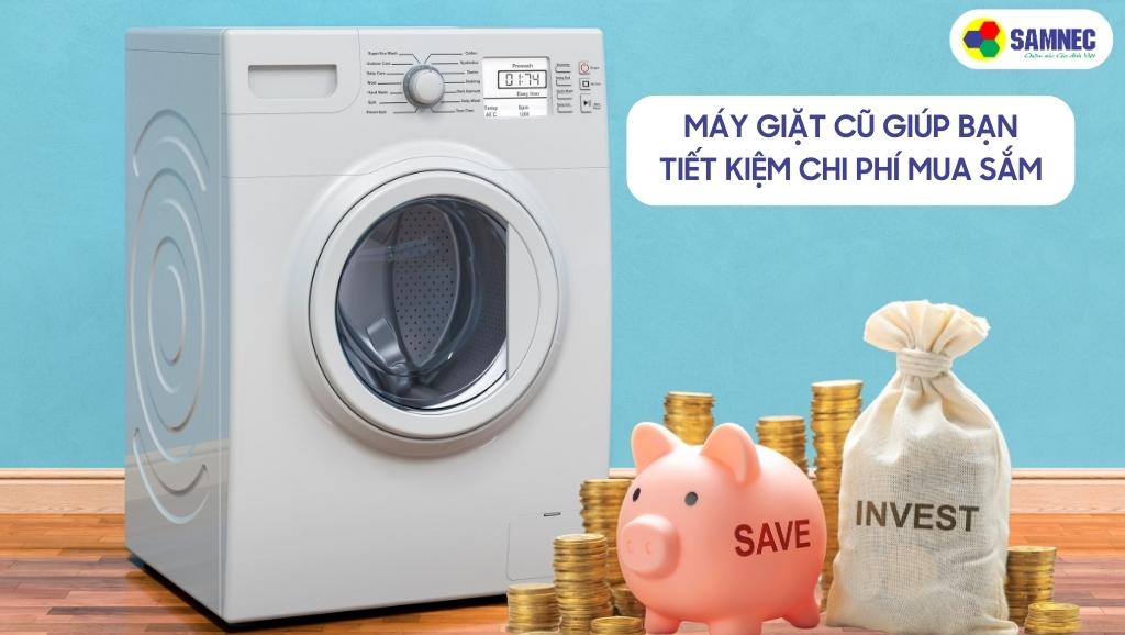 Mua máy giặt cũ giúp bạn tiết kiệm chi phí