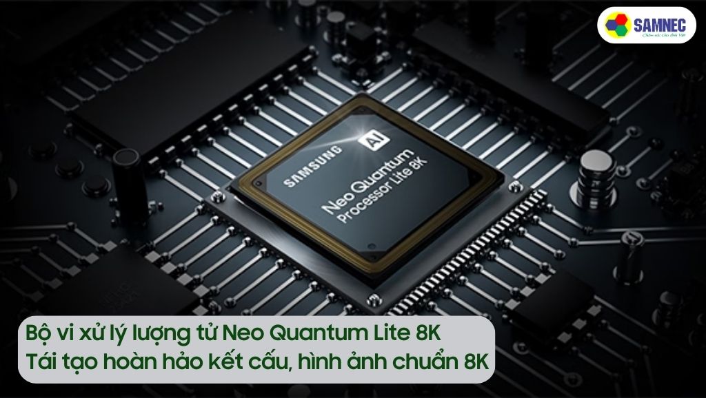 Bộ vi xử lý lượng tử Neo Quantum Lite 8K trên tivi Samsung 8K