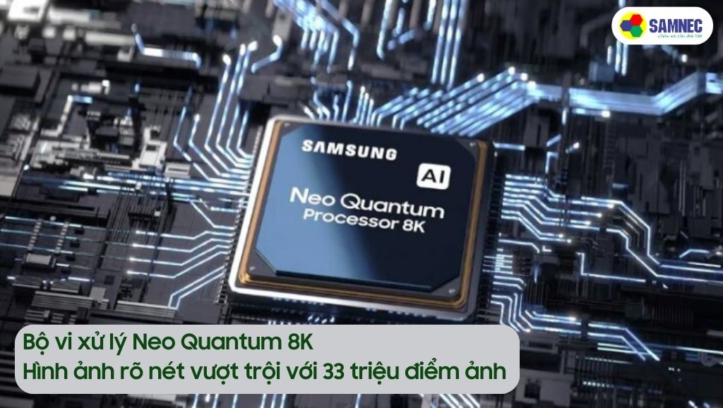 Bộ vi xử lý Neo Quantum 8K trên tivi Samsung 8K