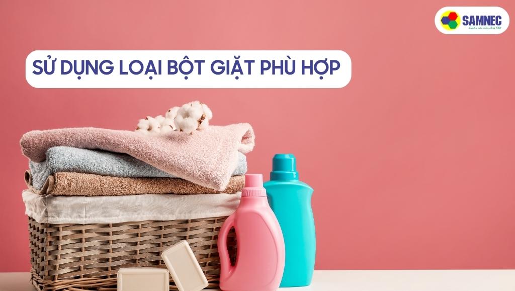 Sử dụng loại bột giặt phù hợp